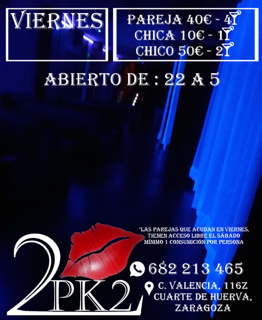 PK2 ZARAGOZA LOCAL DE AMBIENTE LIBERAL PAREJAS VIERNES ABIERTO DE 22 A 05 PRECIO